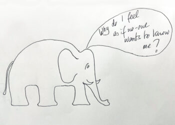 A line drawing of an elephant with a speech bubble saying "Why do I feel as if no-one wants to know me?"